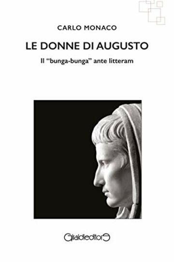 Le donne di Augusto: Il "bunga-bunga" ante litteram (I Saperi Vol. 4)